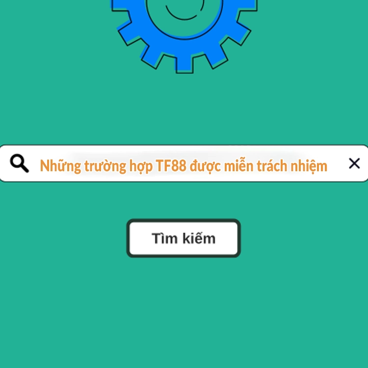 Những trường hợp TF88 được miễn trách nhiệm Những trường hợp TF88 được miễn trách nhiệm